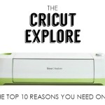 Top 10 Reasons You Need to Own The Cricut Explore