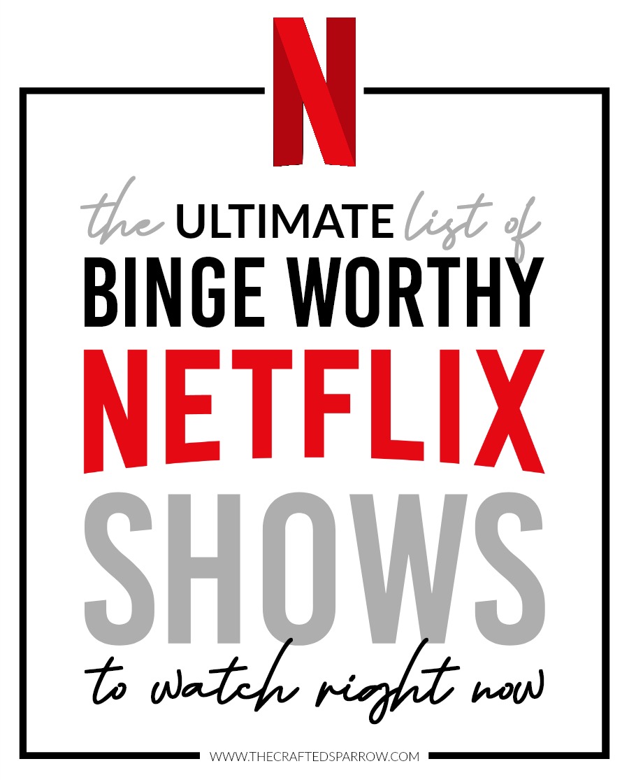 The Ultimate List Of Binge Worthy Netflix Shows The Crafted Sparrow Bloglovin